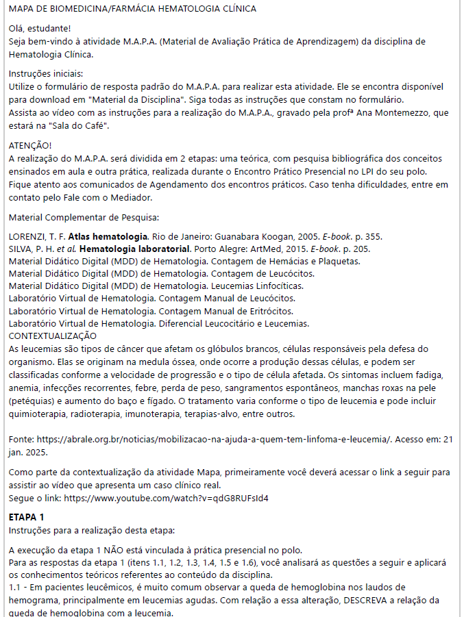 MAPA DE BIOMEDICINA/FARMÁCIA HEMATOLOGIA CLÍNICA Olá, estudante! Seja bem-vindo à atividade M.A.P.A. (Material de Avaliação Prática de Aprendizagem) da disciplina de Hematologia Clínica. Instruções iniciais: Utilize o formulário de resposta padrão do M.A.P.A. para realizar esta atividade. Ele se encontra disponível para download em "Material da Disciplina". Siga todas as instruções que constam no formulário. image