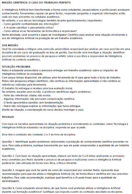 MISSÃO CIENTÍFICA: O CASO DO TRABALHO PERFEITO A Inteligência Artificial tem transformado a forma como estudantes, pesquisadores e profissionais produzem conhecimento. Ferramentas capazes de gerar textos, responder perguntas e organizar informações estão cada vez mais presentes no cotidiano acadêmico. image